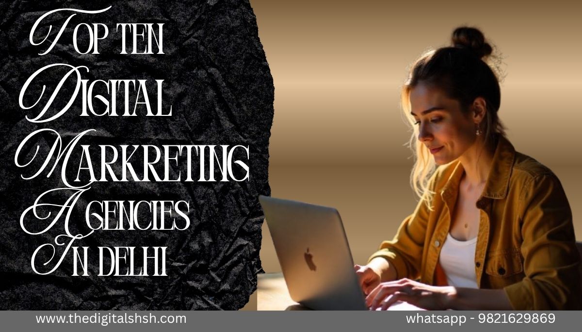The Top Ten Digital Marketing agencies in Delhi